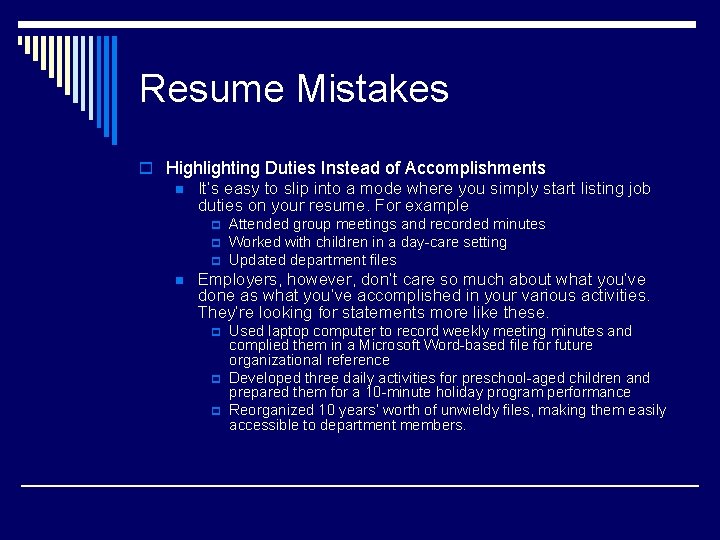 Resume Mistakes o Highlighting Duties Instead of Accomplishments n It’s easy to slip into