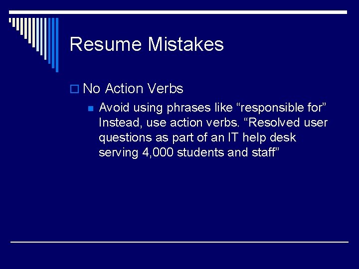 Resume Mistakes o No Action Verbs n Avoid using phrases like “responsible for” Instead,