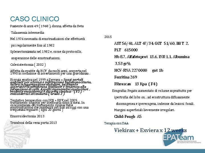 CASO CLINICO Paziente di anni 49 ( 1968 ), donna, affetta da Beta Talassemia CASO CLINICO Paziente di anni 49 ( 1968 ), donna, affetta da Beta Talassemia