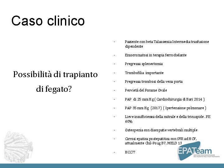 Caso clinico Possibilità di trapianto di fegato? - Paziente con beta Talassemia Intermedia trasfusione Caso clinico Possibilità di trapianto di fegato? - Paziente con beta Talassemia Intermedia trasfusione