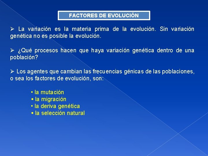 FACTORES DE EVOLUCIÓN La variación es la materia prima de la evolución. Sin variación