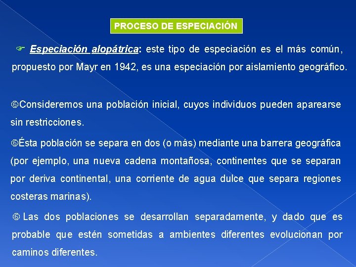 PROCESO DE ESPECIACIÓN Especiación alopátrica: este tipo de especiación es el más común, propuesto