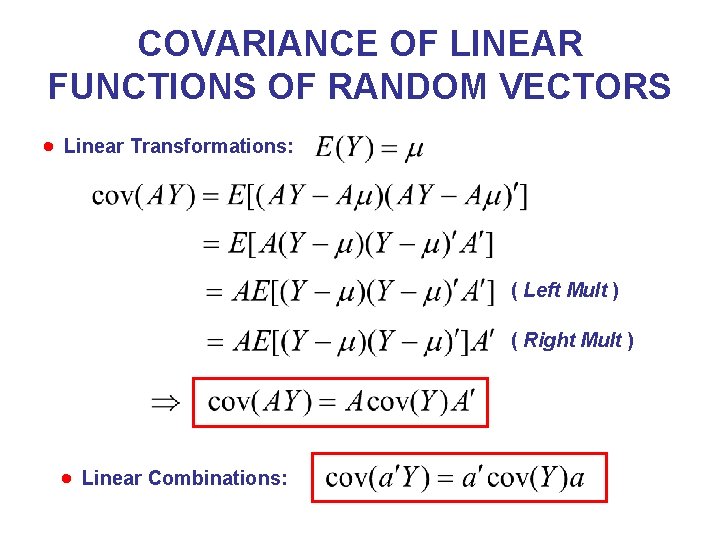 COVARIANCE OF LINEAR FUNCTIONS OF RANDOM VECTORS Linear Transformations: ( Left Mult ) ( COVARIANCE OF LINEAR FUNCTIONS OF RANDOM VECTORS Linear Transformations: ( Left Mult ) (
