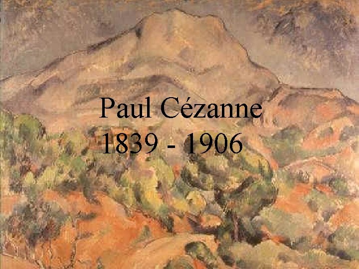 Paul Cézanne 1839 - 1906 