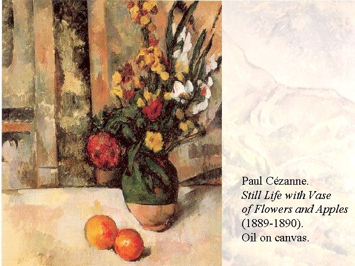 Paul Cézanne. Still Life with Vase of Flowers and Apples (1889 -1890). Oil on