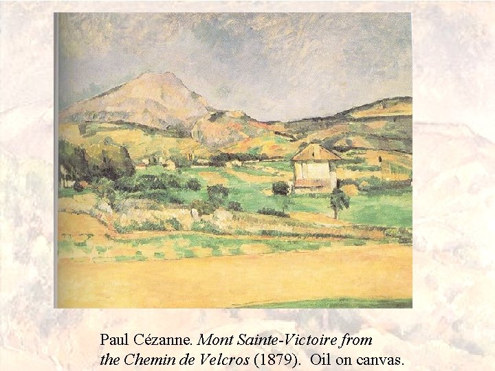 Paul Cézanne. Mont Sainte-Victoire from the Chemin de Velcros (1879). Oil on canvas. 