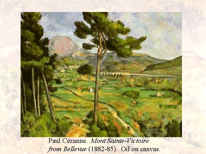 Paul Cézanne. Mont Sainte-Victoire from Bellevue (1882 -85). Oil on canvas. 