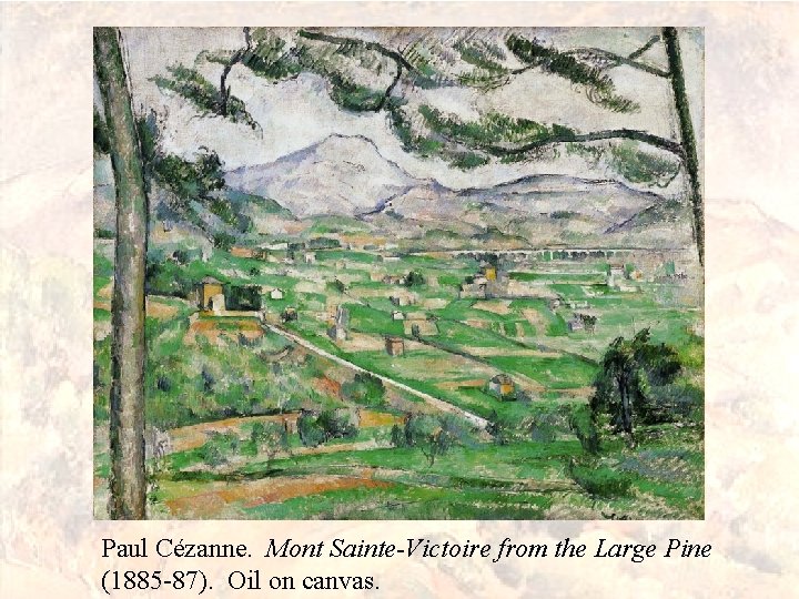 Paul Cézanne. Mont Sainte-Victoire from the Large Pine (1885 -87). Oil on canvas. 