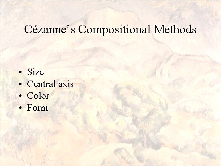 Cézanne’s Compositional Methods • • Size Central axis Color Form 
