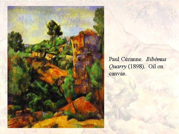 Paul Cézanne. Bibémus Quarry (1898). Oil on canvas. 