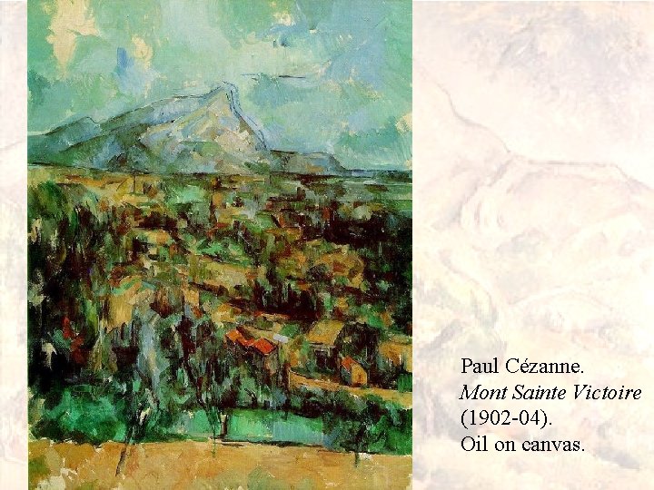 Paul Cézanne. Mont Sainte Victoire (1902 -04). Oil on canvas. 