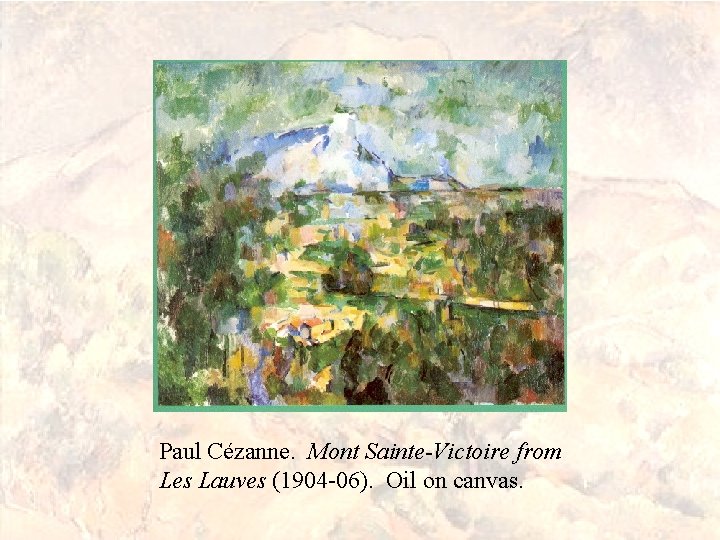 Paul Cézanne. Mont Sainte-Victoire from Les Lauves (1904 -06). Oil on canvas. 