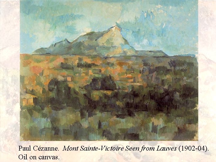 Paul Cézanne. Mont Sainte-Victoire Seen from Lauves (1902 -04). Oil on canvas. 