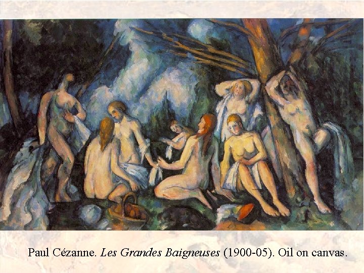 Paul Cézanne. Les Grandes Baigneuses (1900 -05). Oil on canvas. 