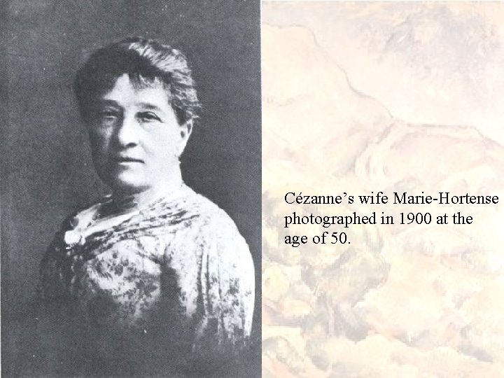 Cézanne’s wife Marie-Hortense photographed in 1900 at the age of 50. 