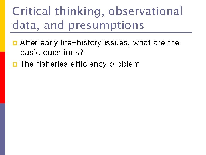 Critical thinking, observational data, and presumptions After early life-history issues, what are the basic