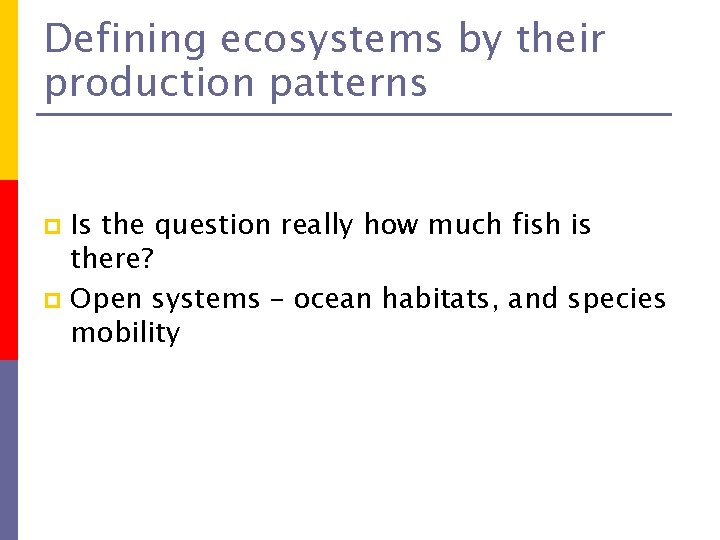 Defining ecosystems by their production patterns Is the question really how much fish is
