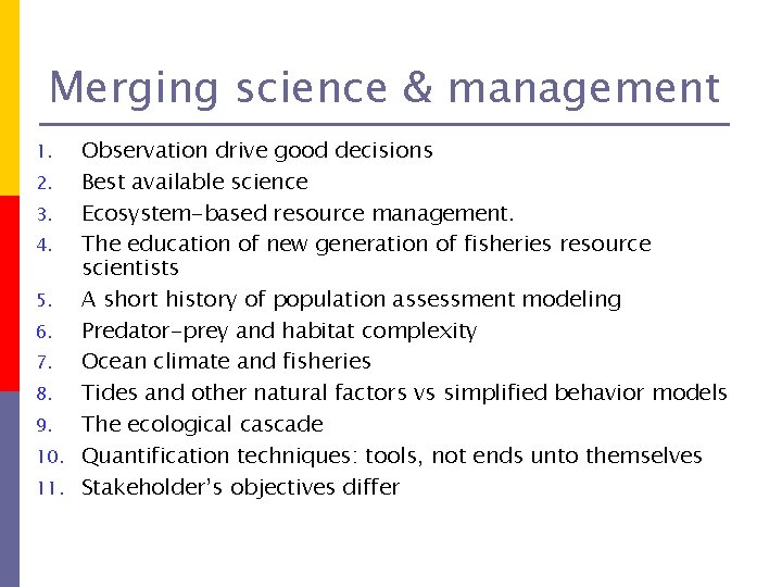Merging science & management Observation drive good decisions 2. Best available science 3. Ecosystem-based