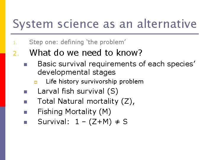 System science as an alternative 1. Step one: defining ‘the problem’ 2. What do