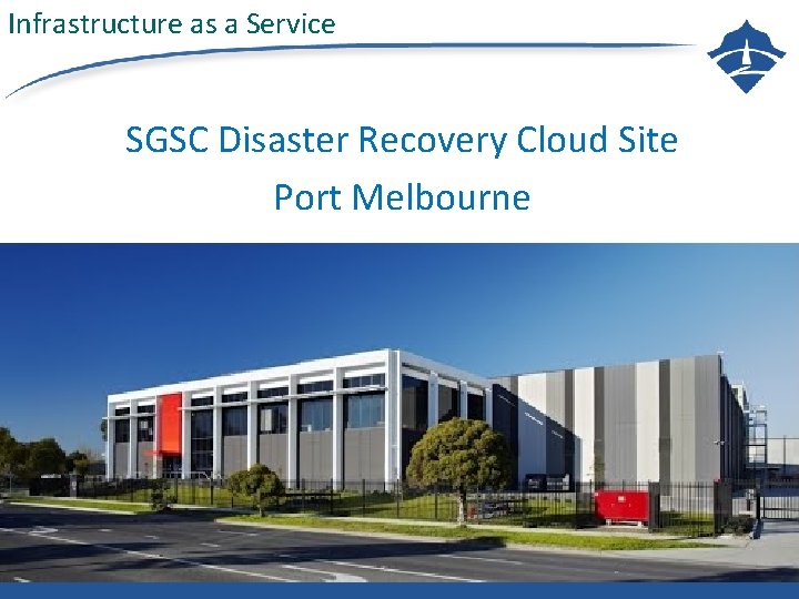 Infrastructure as a Service SGSC Disaster Recovery Cloud Site Port Melbourne §COUNCILLOR BRIEFING SESSION