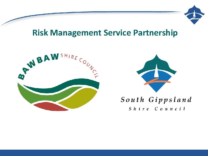 Risk Management Service Partnership §COUNCILLOR BRIEFING SESSION – SOUTH GIPPSLAND SHIRE COUNCIL 