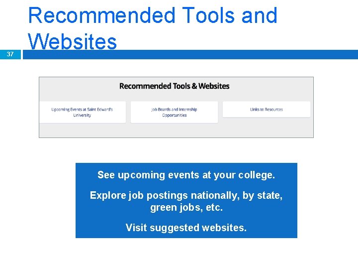 37 Recommended Tools and Websites See upcoming events at your college. Explore job postings