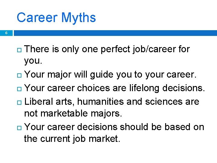 Career Myths 6 There is only one perfect job/career for you. Your major will