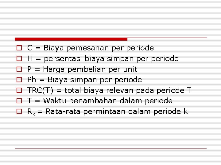 o o o o C = Biaya pemesanan periode H = persentasi biaya simpan