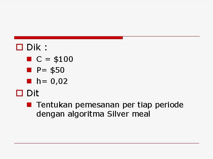 o Dik : n C = $100 n P= $50 n h= 0, 02