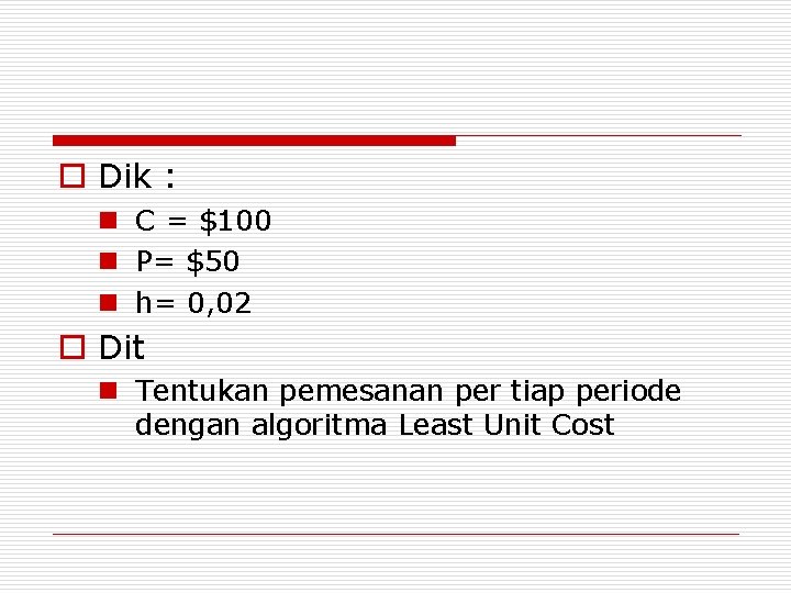 o Dik : n C = $100 n P= $50 n h= 0, 02