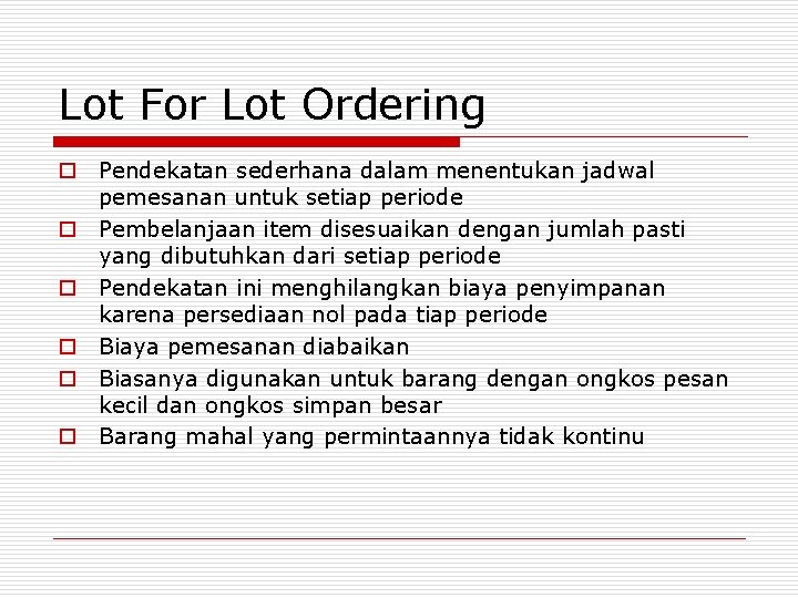 Lot For Lot Ordering o Pendekatan sederhana dalam menentukan jadwal pemesanan untuk setiap periode