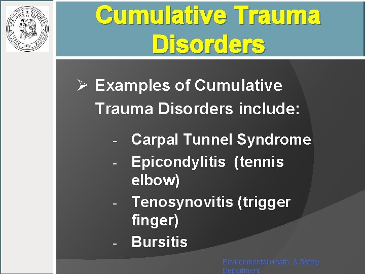 Cumulative Trauma Disorders Ø Examples of Cumulative Trauma Disorders include: - Carpal Tunnel Syndrome