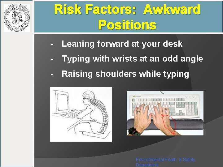 Risk Factors: Awkward Positions - Leaning forward at your desk - Typing with wrists