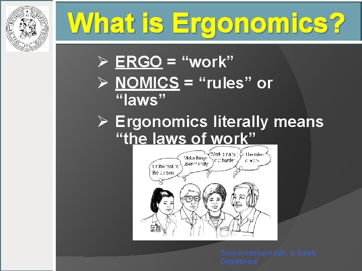 What is Ergonomics? Ø ERGO = “work” Ø NOMICS = “rules” or “laws” Ø