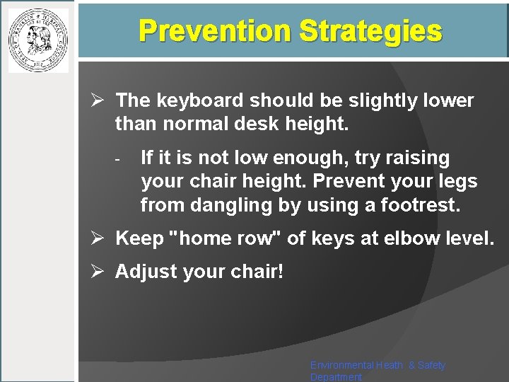 Prevention Strategies Ø The keyboard should be slightly lower than normal desk height. -