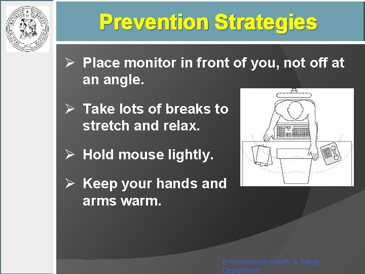 Prevention Strategies Ø Place monitor in front of you, not off at an angle.