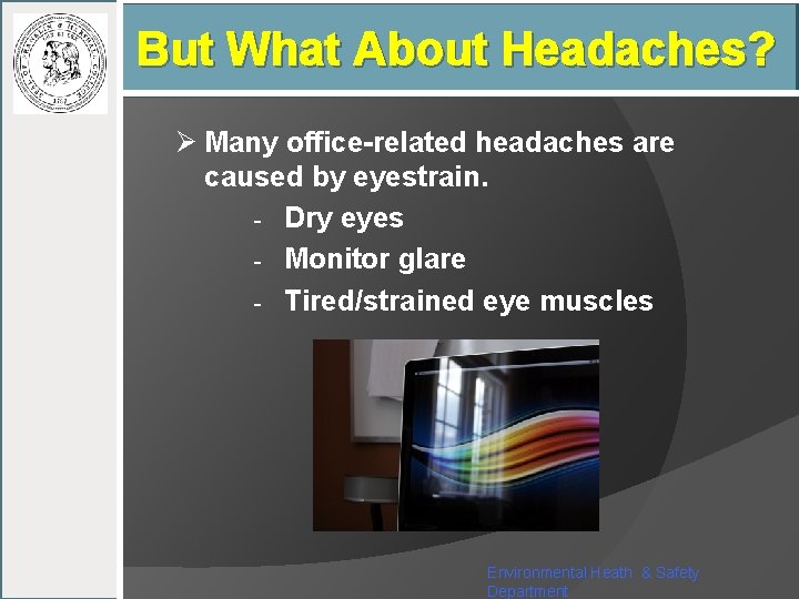 But What About Headaches? Ø Many office-related headaches are caused by eyestrain. - Dry