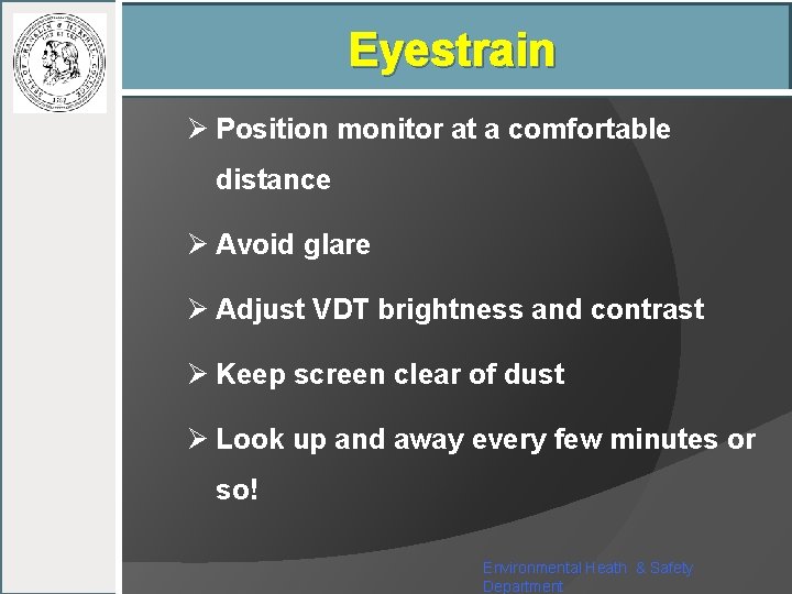 Eyestrain Ø Position monitor at a comfortable distance Ø Avoid glare Ø Adjust VDT