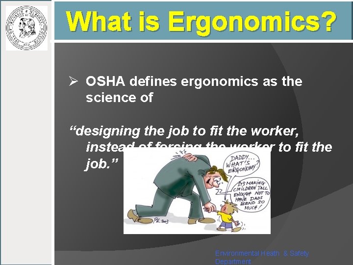 What is Ergonomics? Ø OSHA defines ergonomics as the science of “designing the job