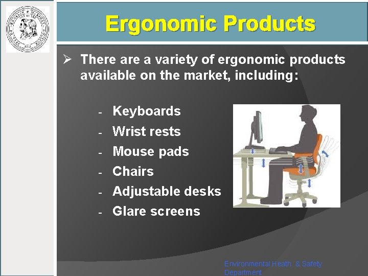 Ergonomic Products Ø There a variety of ergonomic products available on the market, including: