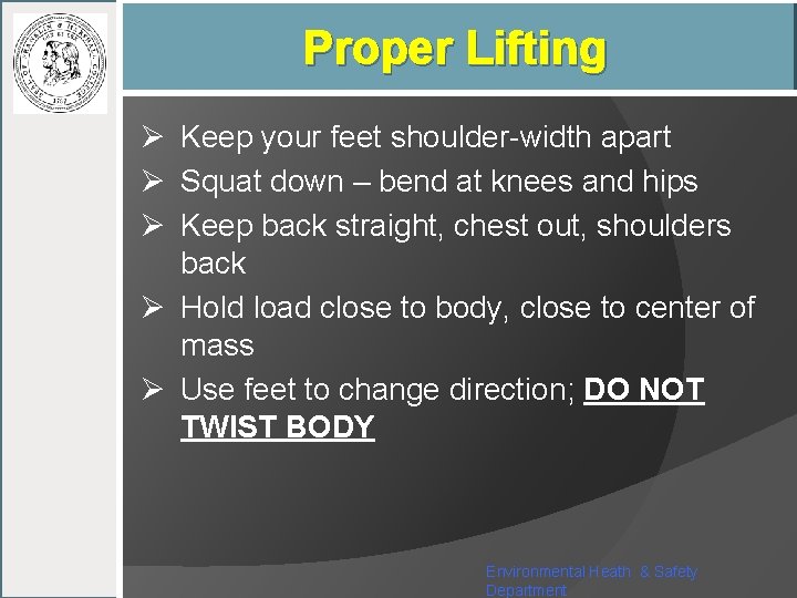 Proper Lifting Ø Keep your feet shoulder-width apart Ø Squat down – bend at