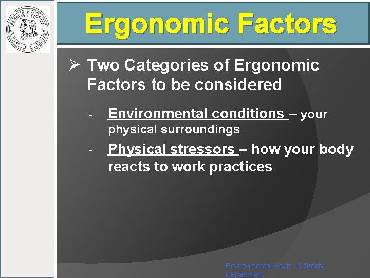 Ergonomic Factors Ø Two Categories of Ergonomic Factors to be considered - Environmental conditions