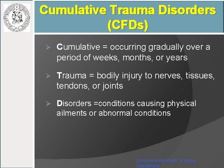 Cumulative Trauma Disorders (CFDs) Ø Cumulative = occurring gradually over a period of weeks,