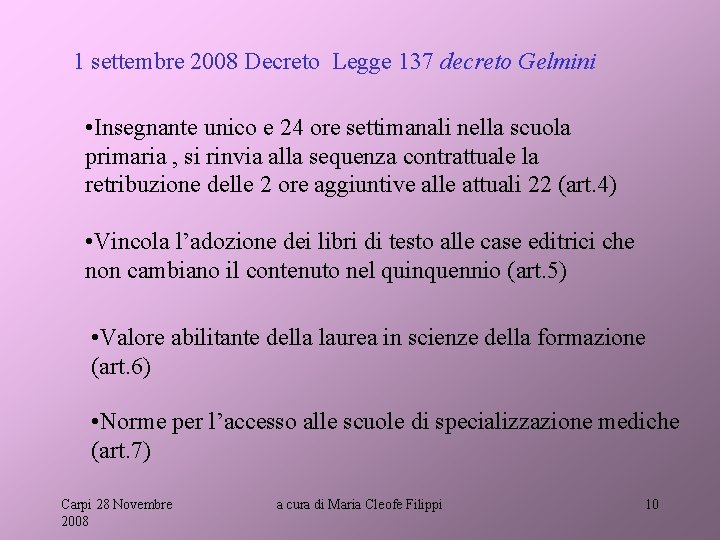 1 settembre 2008 Decreto Legge 137 decreto Gelmini • Insegnante unico e 24 ore