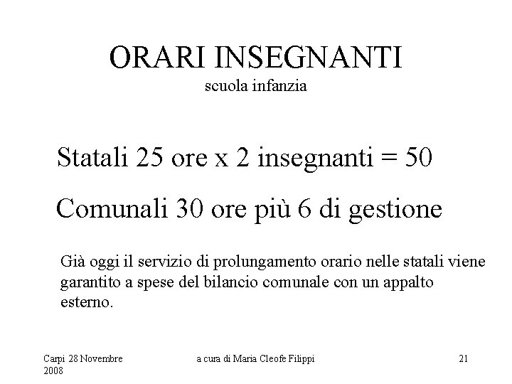 ORARI INSEGNANTI scuola infanzia Statali 25 ore x 2 insegnanti = 50 Comunali 30