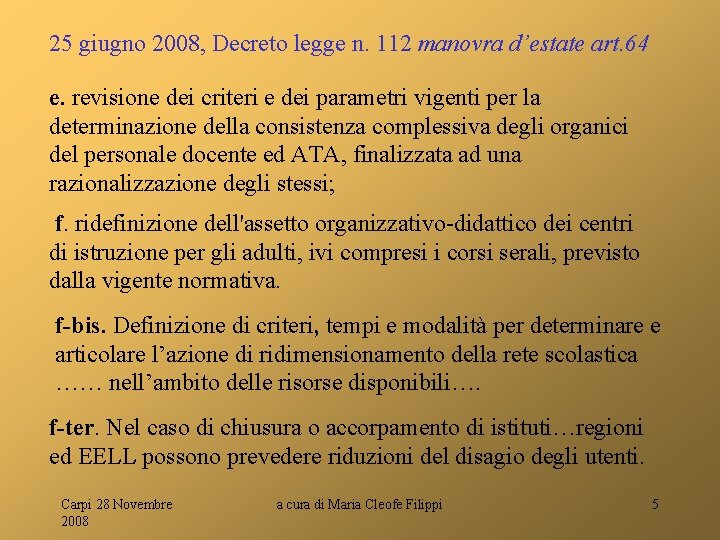 25 giugno 2008, Decreto legge n. 112 manovra d’estate art. 64 e. revisione dei