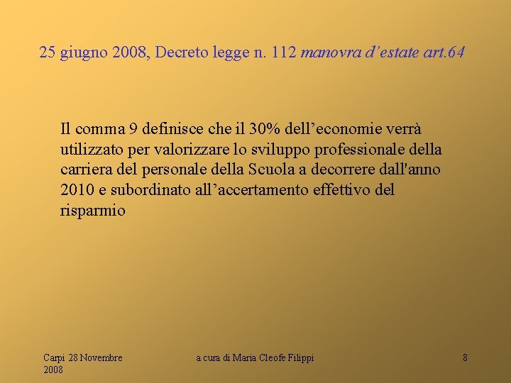 25 giugno 2008, Decreto legge n. 112 manovra d’estate art. 64 Il comma 9