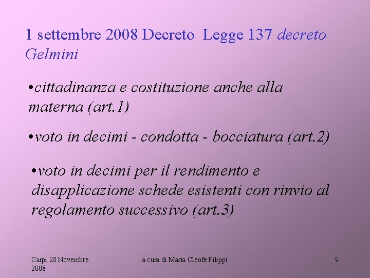 1 settembre 2008 Decreto Legge 137 decreto Gelmini • cittadinanza e costituzione anche alla