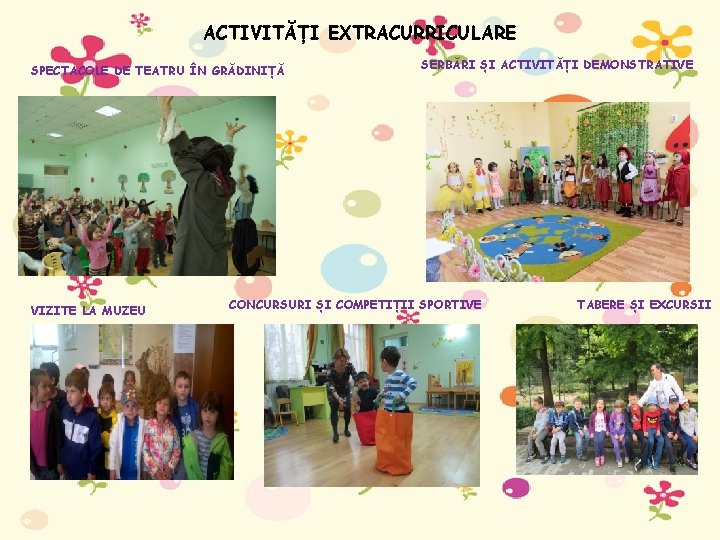 ACTIVITĂȚI EXTRACURRICULARE SPECTACOLE DE TEATRU ÎN GRĂDINIȚĂ VIZITE LA MUZEU SERBĂRI ȘI ACTIVITĂȚI DEMONSTRATIVE