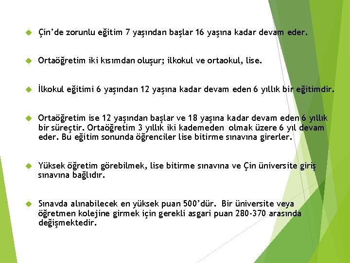  Çin’de zorunlu eğitim 7 yaşından başlar 16 yaşına kadar devam eder. Ortaöğretim iki